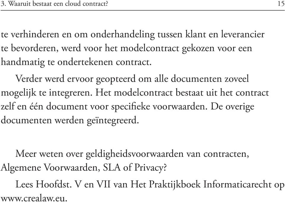 ondertekenen contract. Verder werd ervoor geopteerd om alle documenten zoveel mogelijk te integreren.