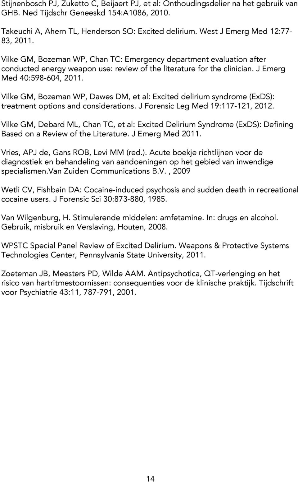 J Emerg Med 40:598-604, 2011. Vilke GM, Bozeman WP, Dawes DM, et al: Excited delirium syndrome (ExDS): treatment options and considerations. J Forensic Leg Med 19:117-121, 2012.