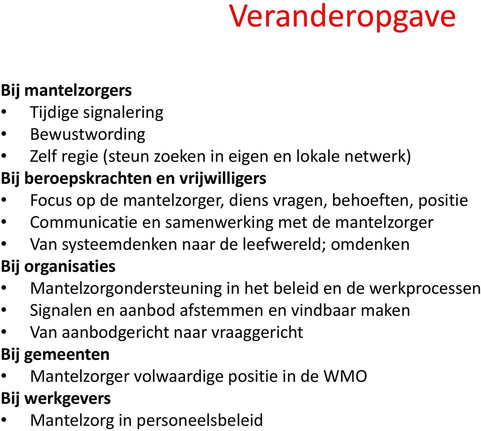 naar de leefwereld; omdenken Bij organisaties Mantelzorgondersteuning in het beleid en de werkprocessen Signalen en aanbod afstemmen en