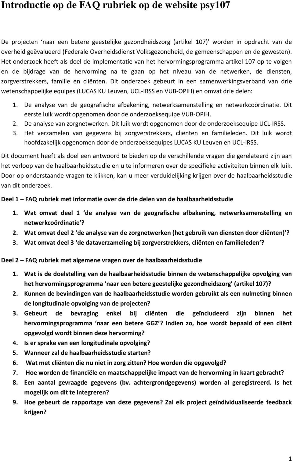 Het onderzoek heeft als doel de implementatie van het hervormingsprogramma artikel 107 op te volgen en de bijdrage van de hervorming na te gaan op het niveau van de netwerken, de diensten,