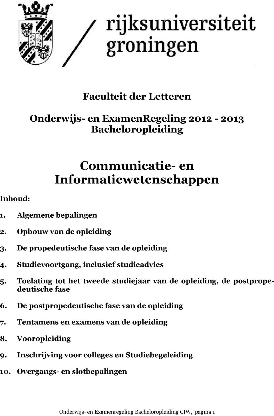 Studievoortgang, inclusief studieadvies 5. Toelating tot het tweede studiejaar van de opleiding, de postpropedeutische fase 6.