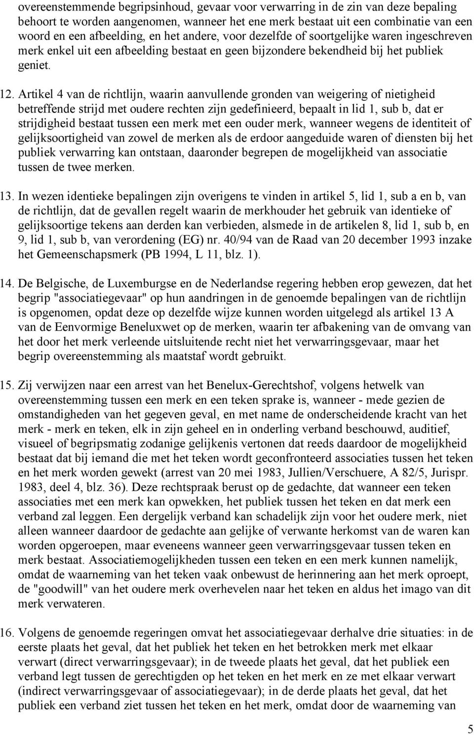 Artikel 4 van de richtlijn, waarin aanvullende gronden van weigering of nietigheid betreffende strijd met oudere rechten zijn gedefinieerd, bepaalt in lid 1, sub b, dat er strijdigheid bestaat tussen