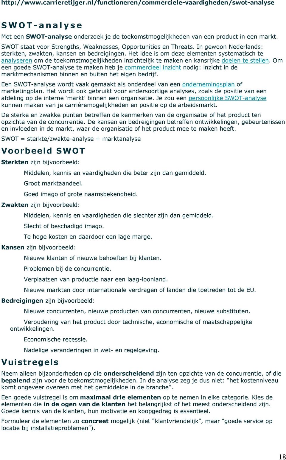 Het idee is om deze elementen systematisch te analyseren om de toekomstmogelijkheden inzichtelijk te maken en kansrijke doelen te stellen.