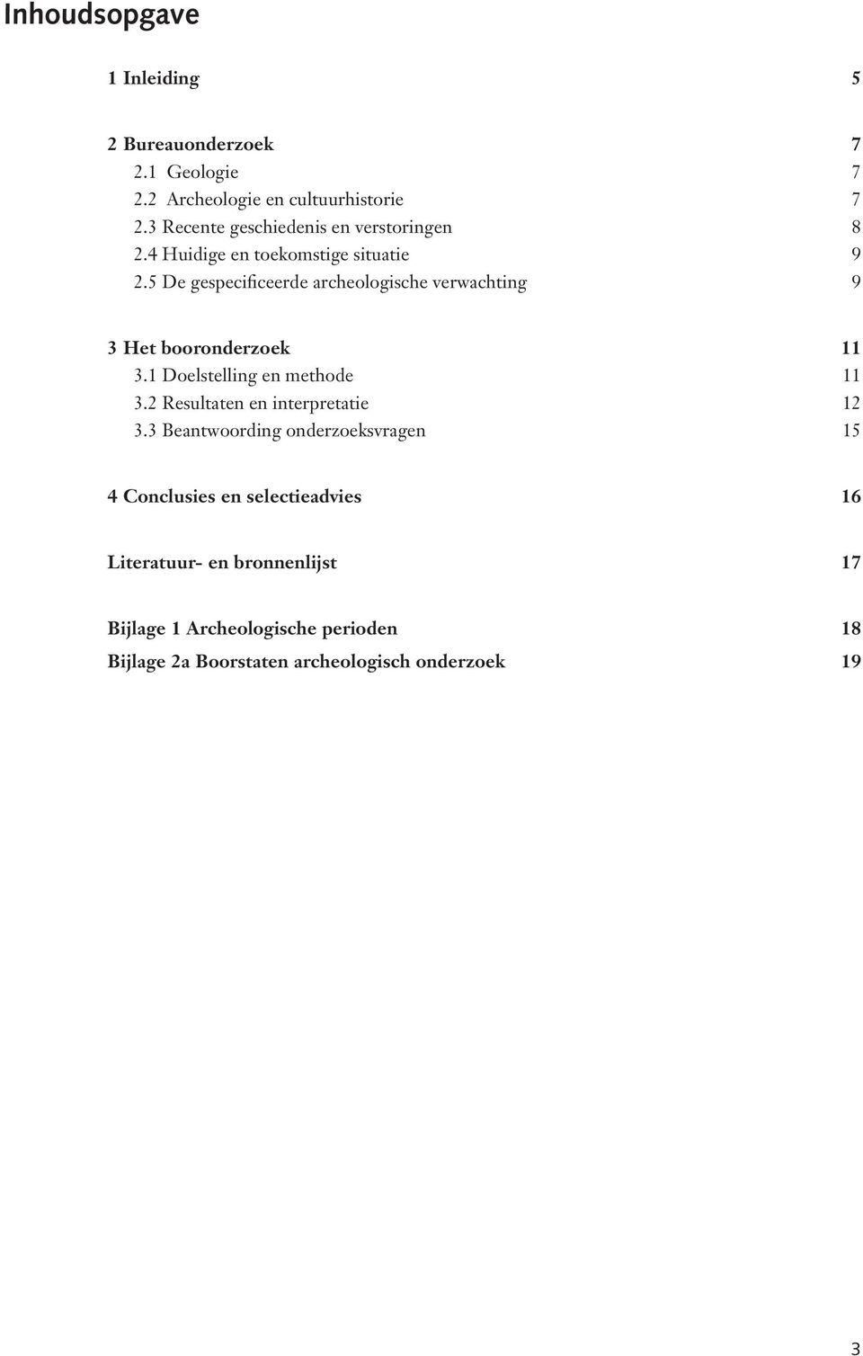 5 De gespecificeerde archeologische verwachting 9 3 Het booronderzoek 11 3.1 Doelstelling en methode 11 3.