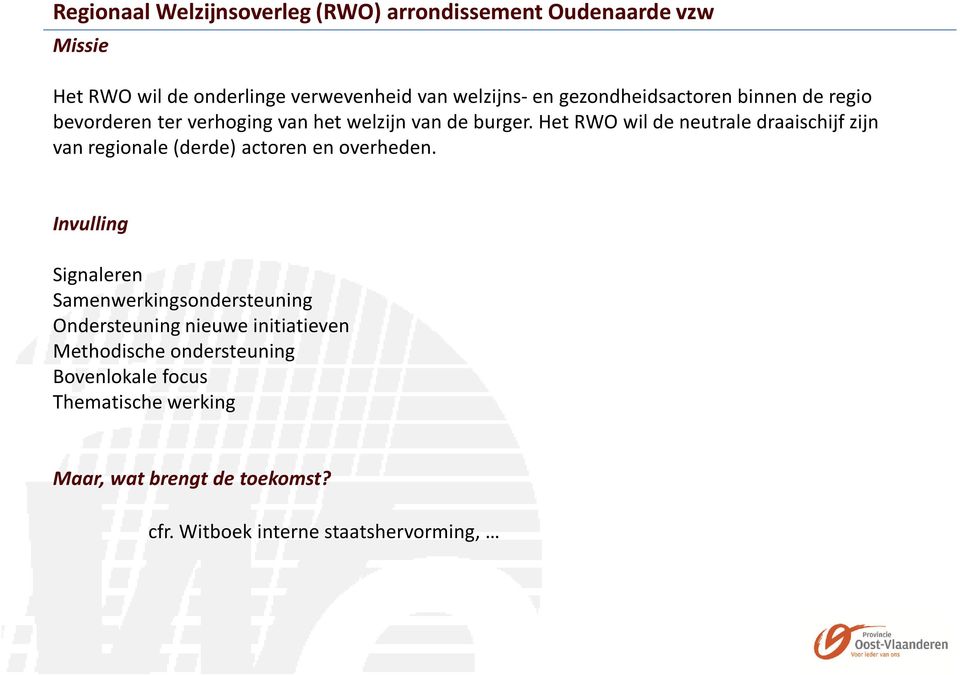 Het RWO wil de neutrale draaischijf zijn van regionale (derde) actoren en overheden.