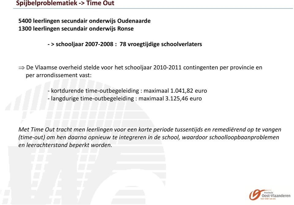 time-outbegeleiding : maximaal 1.041,82 euro - langdurige time-outbegeleiding : maximaal 3.