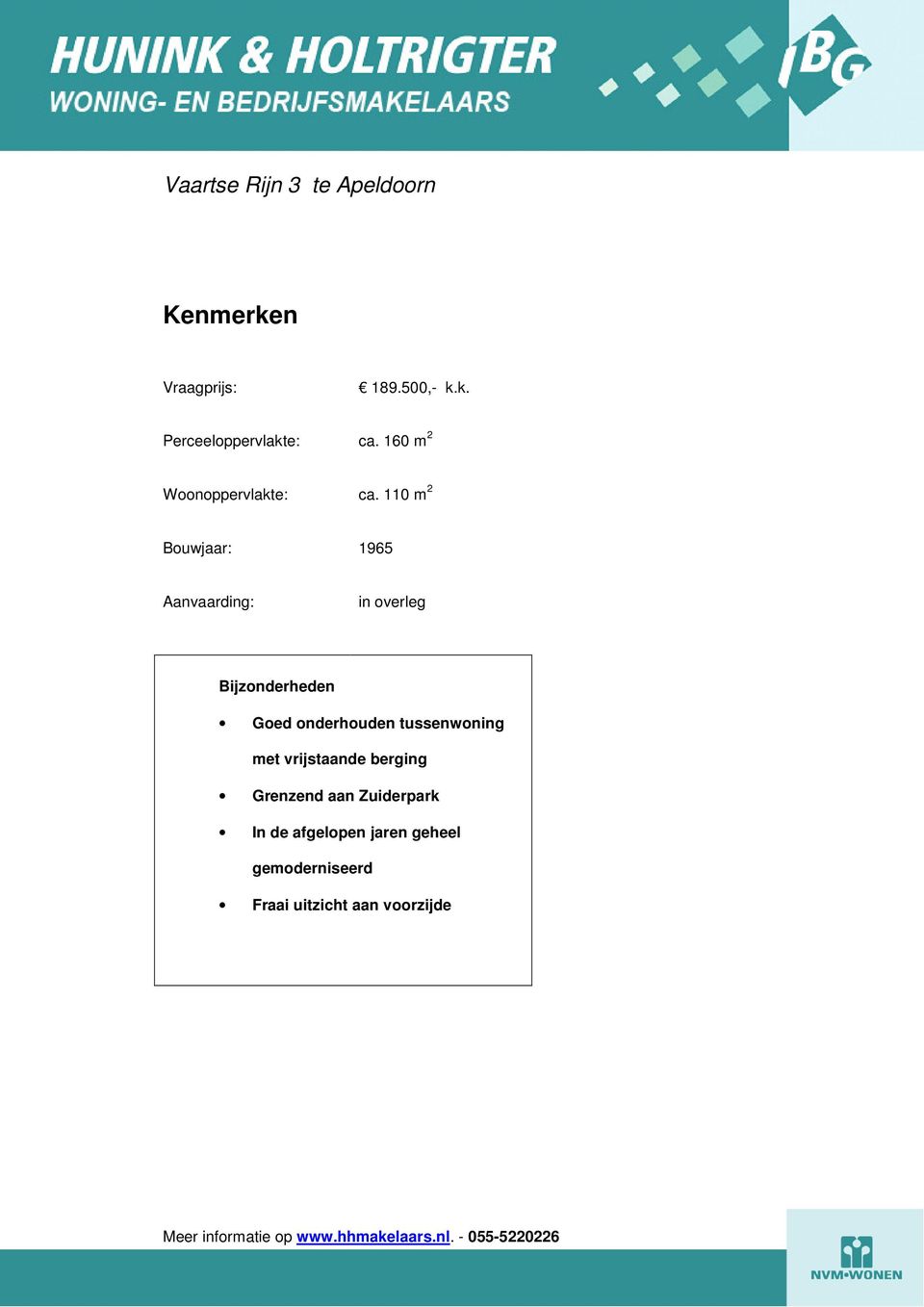 110 m 2 Bouwjaar: 1965 Aanvaarding: in overleg Bijzonderheden Goed onderhouden