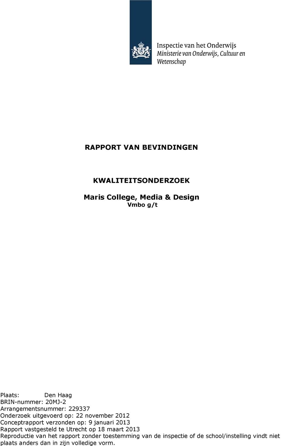verzonden op: 9 januari 2013 Rapport vastgesteld te Utrecht op 18 maart 2013 Reproductie van het rapport
