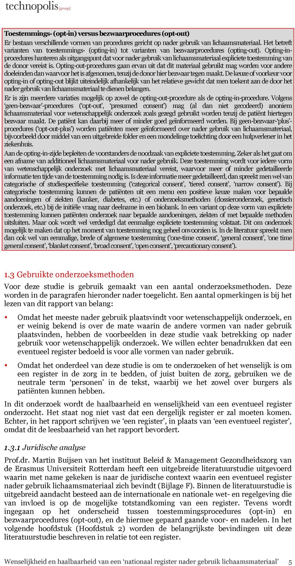 Opting-inprocedures hanteren als uitgangspunt dat voor nader gebruik van lichaamsmateriaal expliciete toestemming van de donor vereist is.