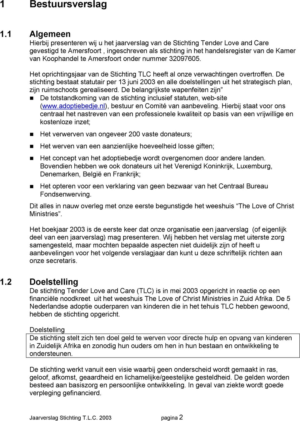 Amersfoort onder nummer 32097605. Het oprichtingsjaar van de Stichting TLC heeft al onze verwachtingen overtroffen.