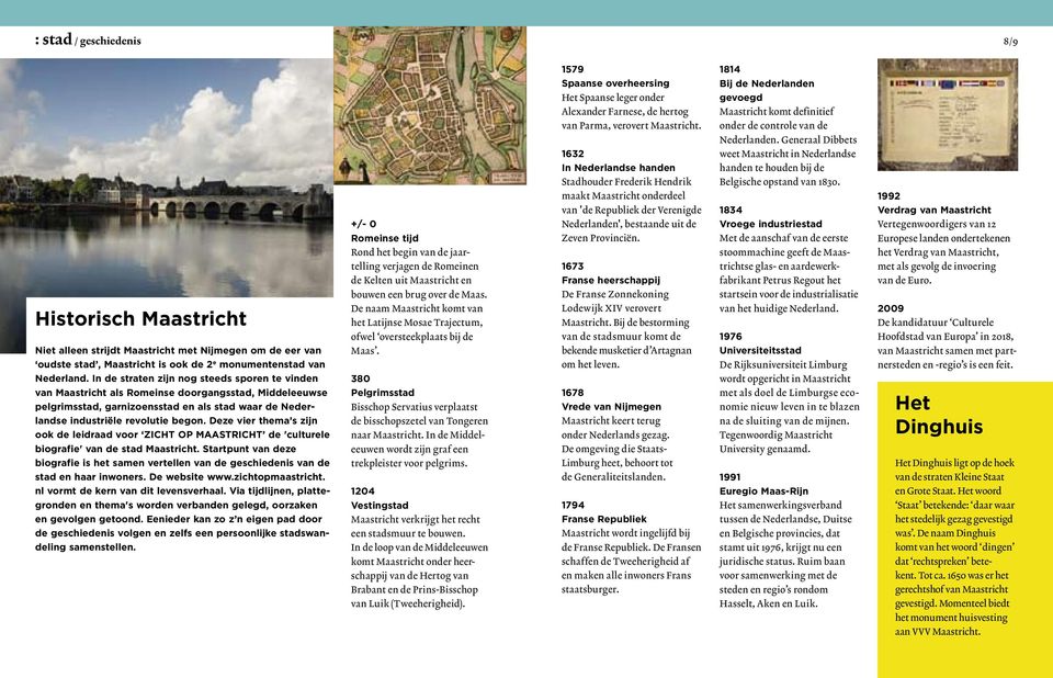 Deze vier thema s zijn ook de leidraad voor ZICHT OP MAASTRICHT de 'culturele biografie' van de stad Maastricht.