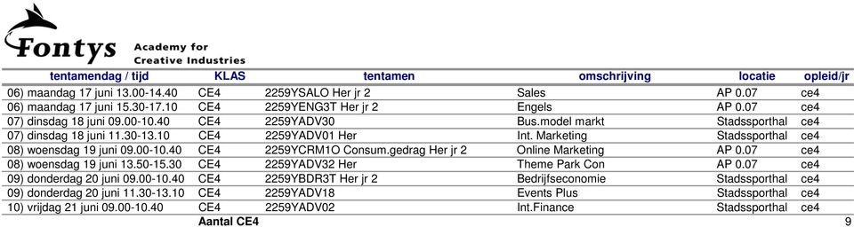 40 CE4 2259YCRM1O Consum.gedrag Her jr 2 Online Marketing AP 0.07 ce4 08) woensdag 19 juni 13.50-15.30 CE4 2259YADV32 Her Theme Park Con AP 0.07 ce4 09) donderdag 20 juni 09.00-10.