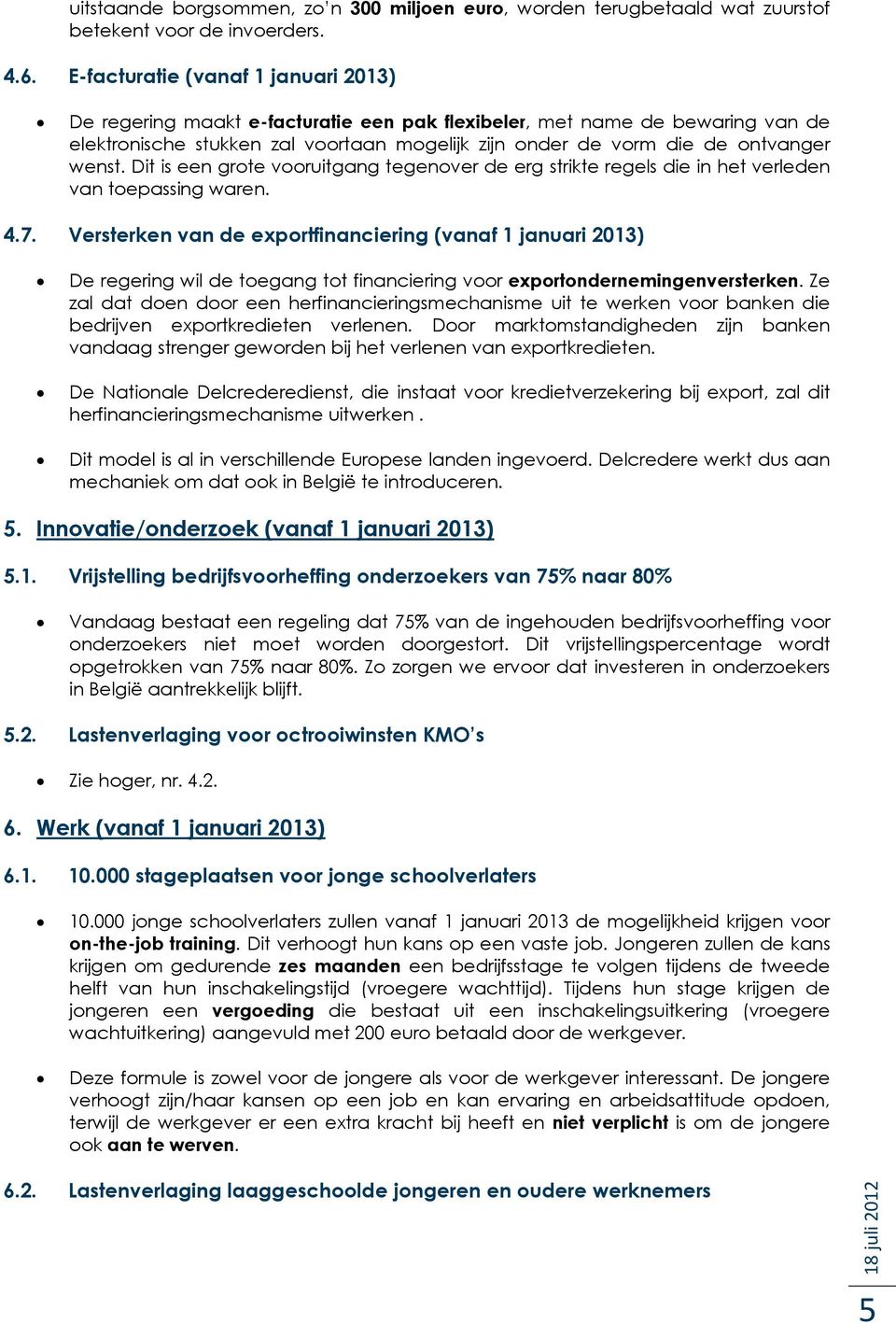 Dit is een grte vruitgang tegenver de erg strikte regels die in het verleden van tepassing waren. 4.7.