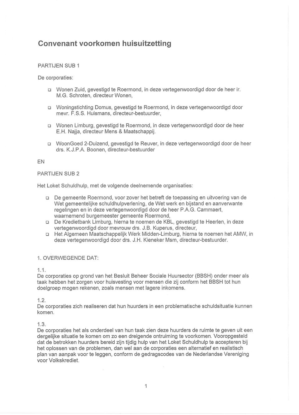 H. Najja, directeur Mens & Maatschappij. WoonGoed 2-Duizend, gevestigd te Reuver, in deze vertegenwoordigd door de heer drs. K.J.P.A.