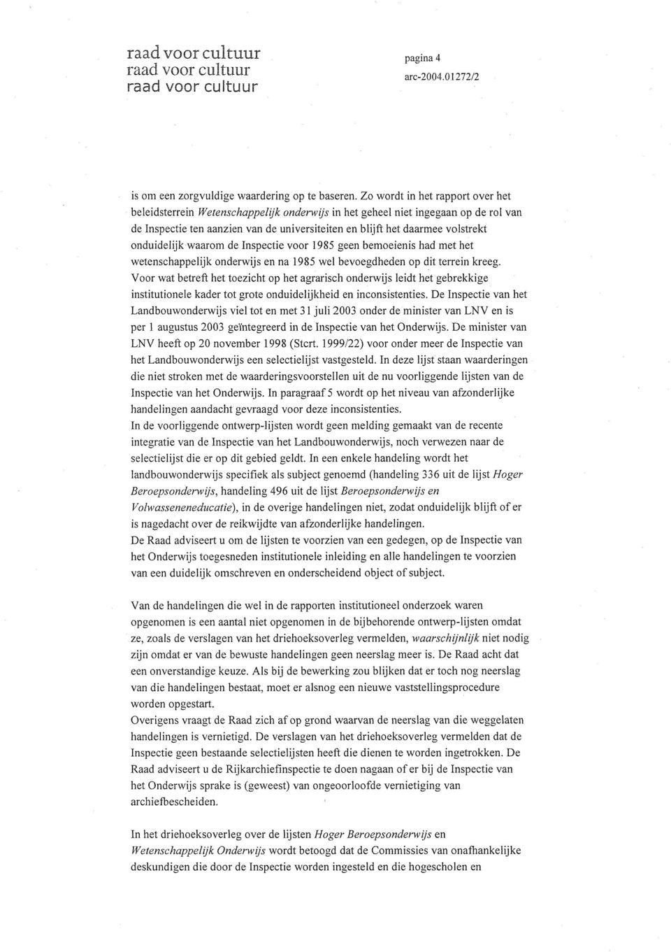 onduidelijk waarom de Inspectie voor 1985 geen bemoeienis had met het wetenschappelijk onderwijs en na 1985 wel bevoegdheden op dit terrein kreeg.