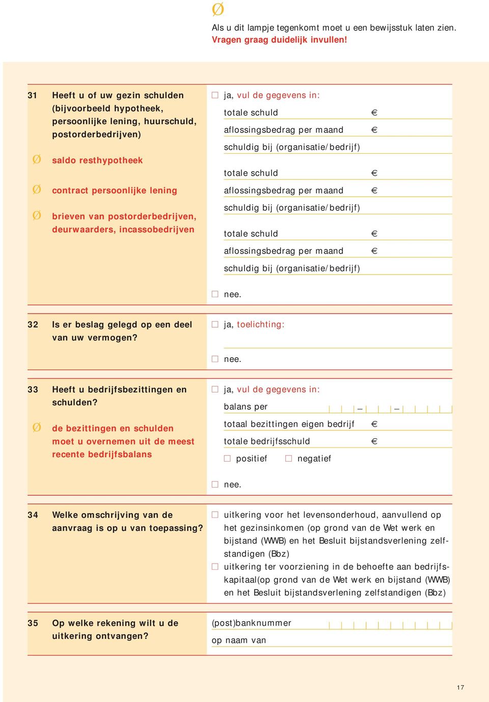 (organisatie/bedrijf) totale schuld aflossingsbedrag per maand schuldig bij (organisatie/bedrijf) 32 Is er beslag gelegd op een deel van uw vermogen?