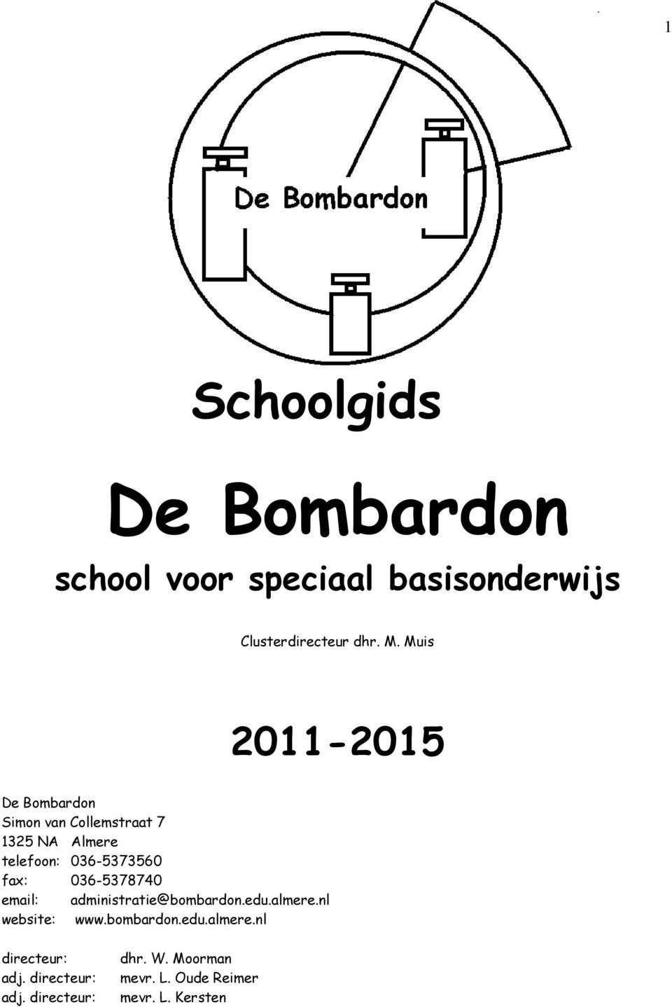 Muis 2011-2015 De Bombardon Simon van Collemstraat 7 1325 NA Almere telefoon: 036-5373560 fax: