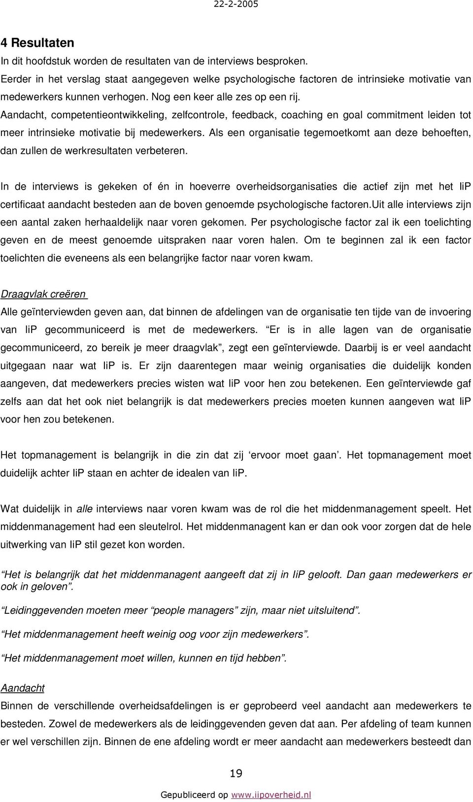 Aandacht, competentieontwikkeling, zelfcontrole, feedback, coaching en goal commitment leiden tot meer intrinsieke motivatie bij medewerkers.