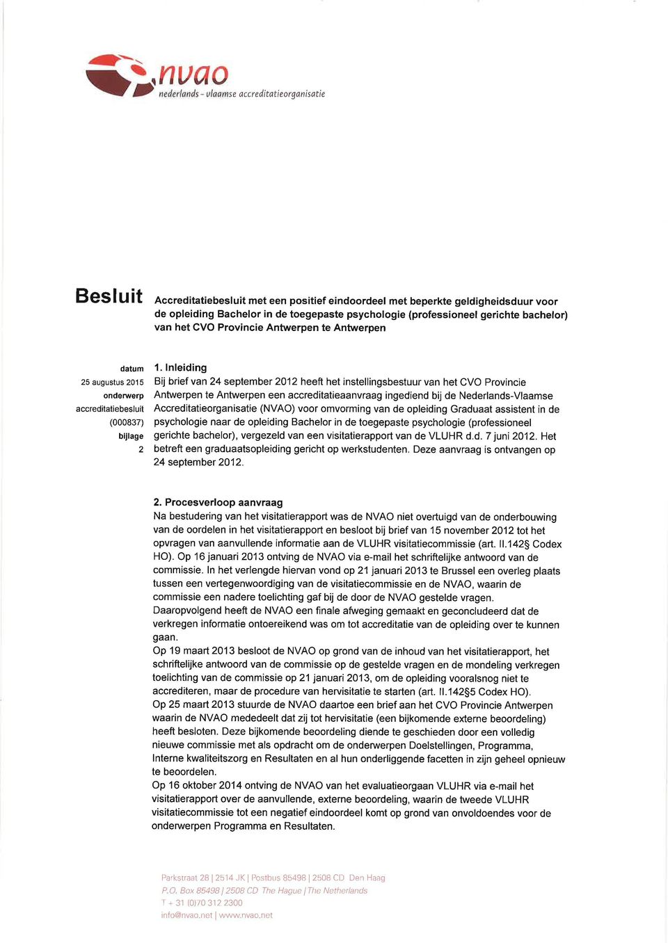 lnleiding Bij brief van 24 september 2012 heeft het instellingsbestuur van het CVO Provincie Antwerpen te Antwerpen een accreditatieaanvraag ingediend bij de Nederlands-Vlaamse