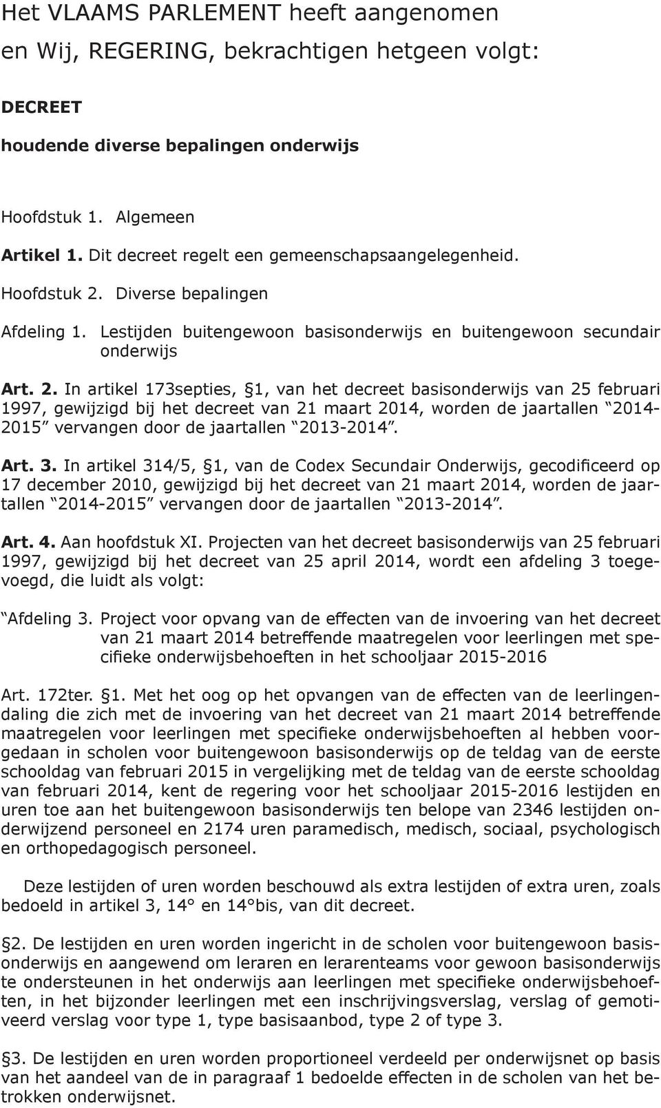 Diverse bepalingen Afdeling 1. Lestijden buitengewoon basisonderwijs en buitengewoon secundair onderwijs Art. 2.