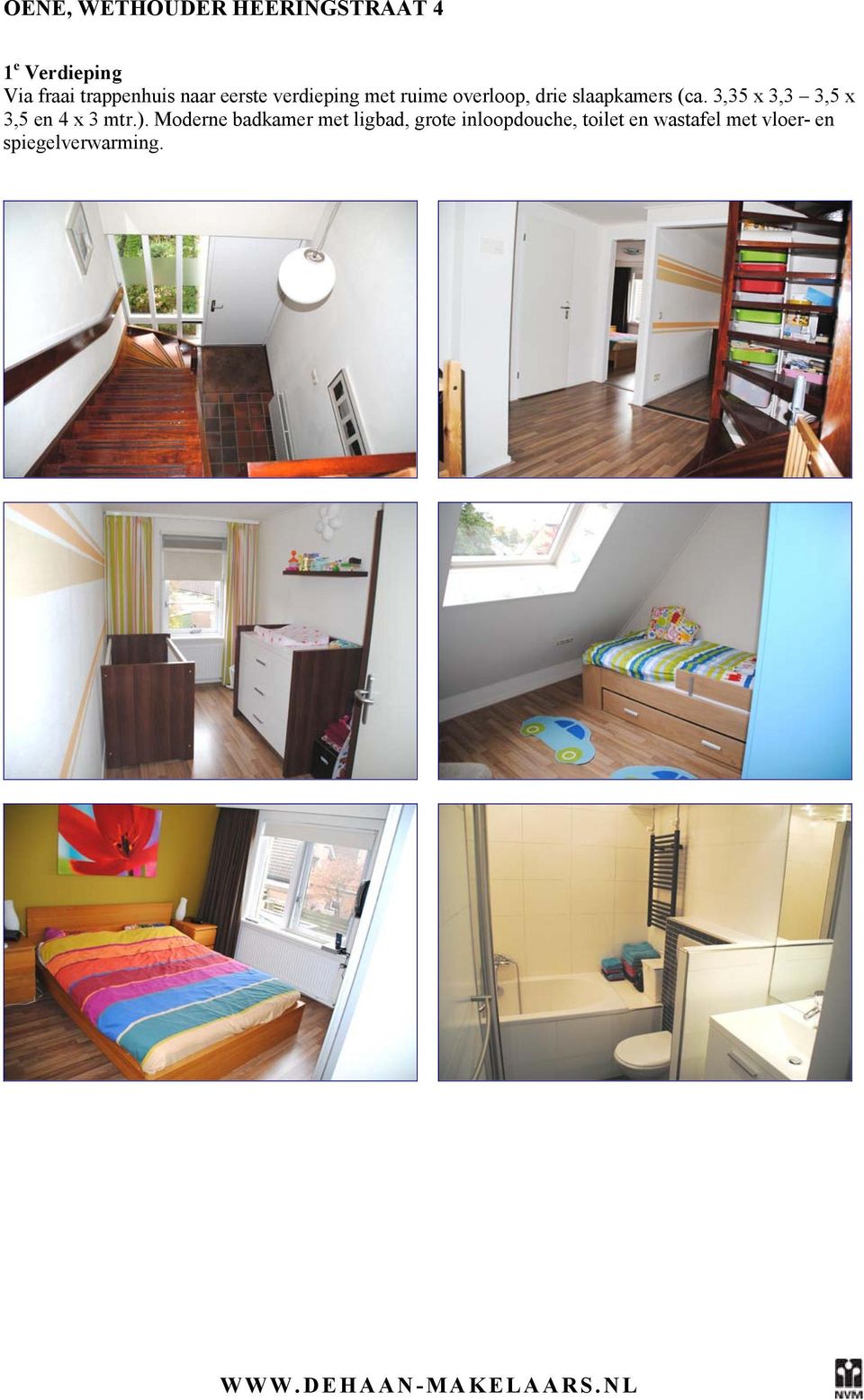 slaapkamers (ca. 3,35 x 3,3 3,5 x 3,5 en 4 x 3 mtr.).