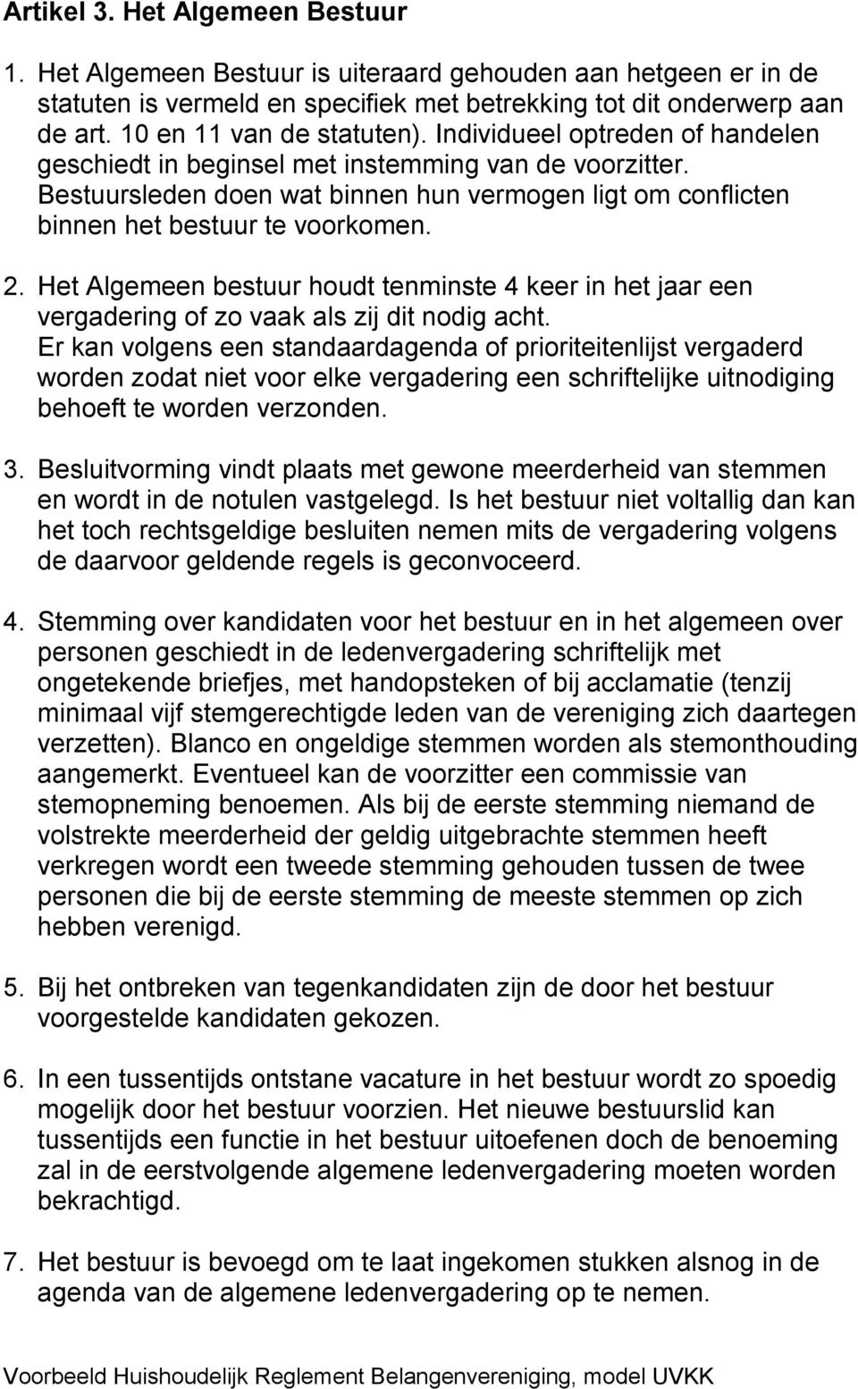 Bestuursleden doen wat binnen hun vermogen ligt om conflicten binnen het bestuur te voorkomen. 2.