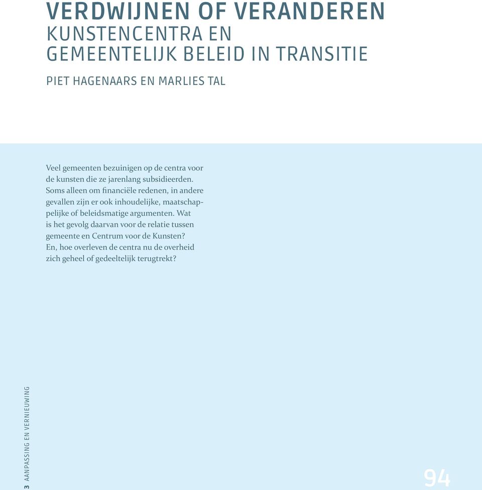 Soms alleen om financiële redenen, in andere gevallen zijn er ook inhoudelijke, maatschappelijke of beleidsmatige argumenten.