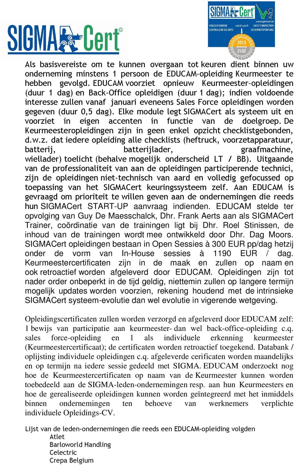 (duur 0,5 dag). Elke module legt SIGMACert als systeem uit en voorzi