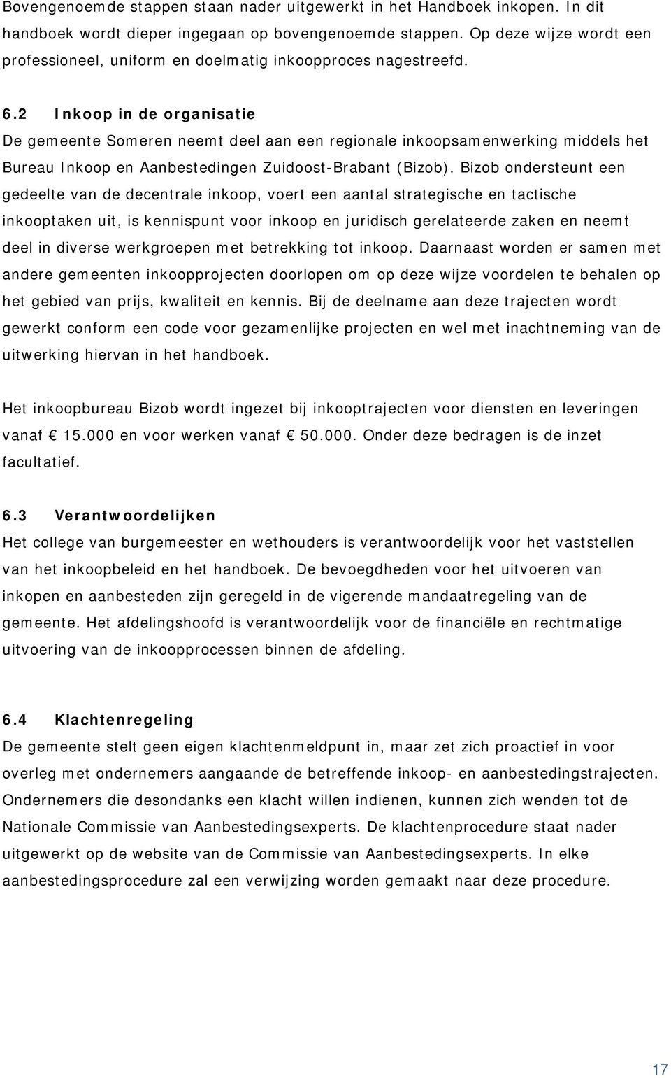 2 Inkoop in de organisatie De gemeente Someren neemt deel aan een regionale inkoopsamenwerking middels het Bureau Inkoop en Aanbestedingen Zuidoost-Brabant (Bizob).