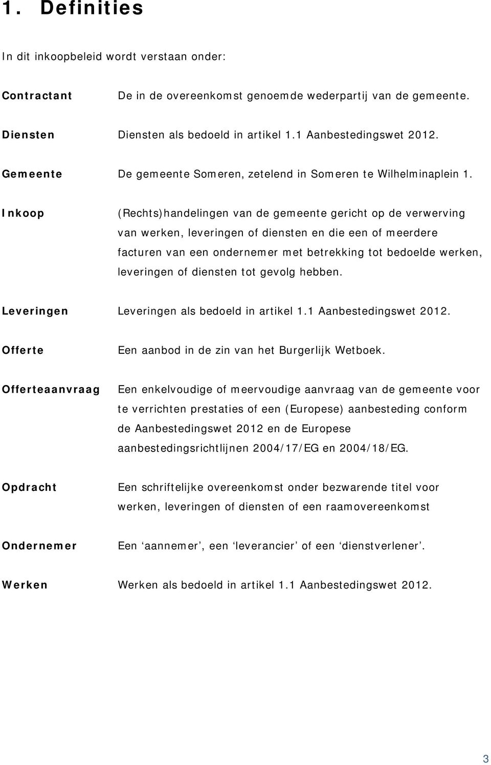 Inkoop (Rechts)handelingen van de gemeente gericht op de verwerving van werken, leveringen of diensten en die een of meerdere facturen van een ondernemer met betrekking tot bedoelde werken,