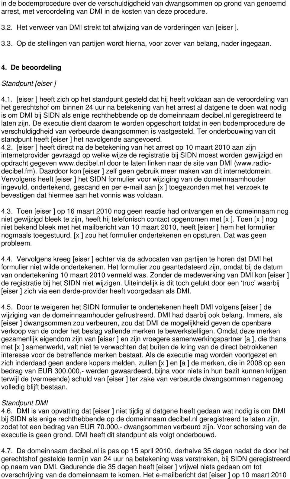 De beoordeling Standpunt [eiser ] 4.1.