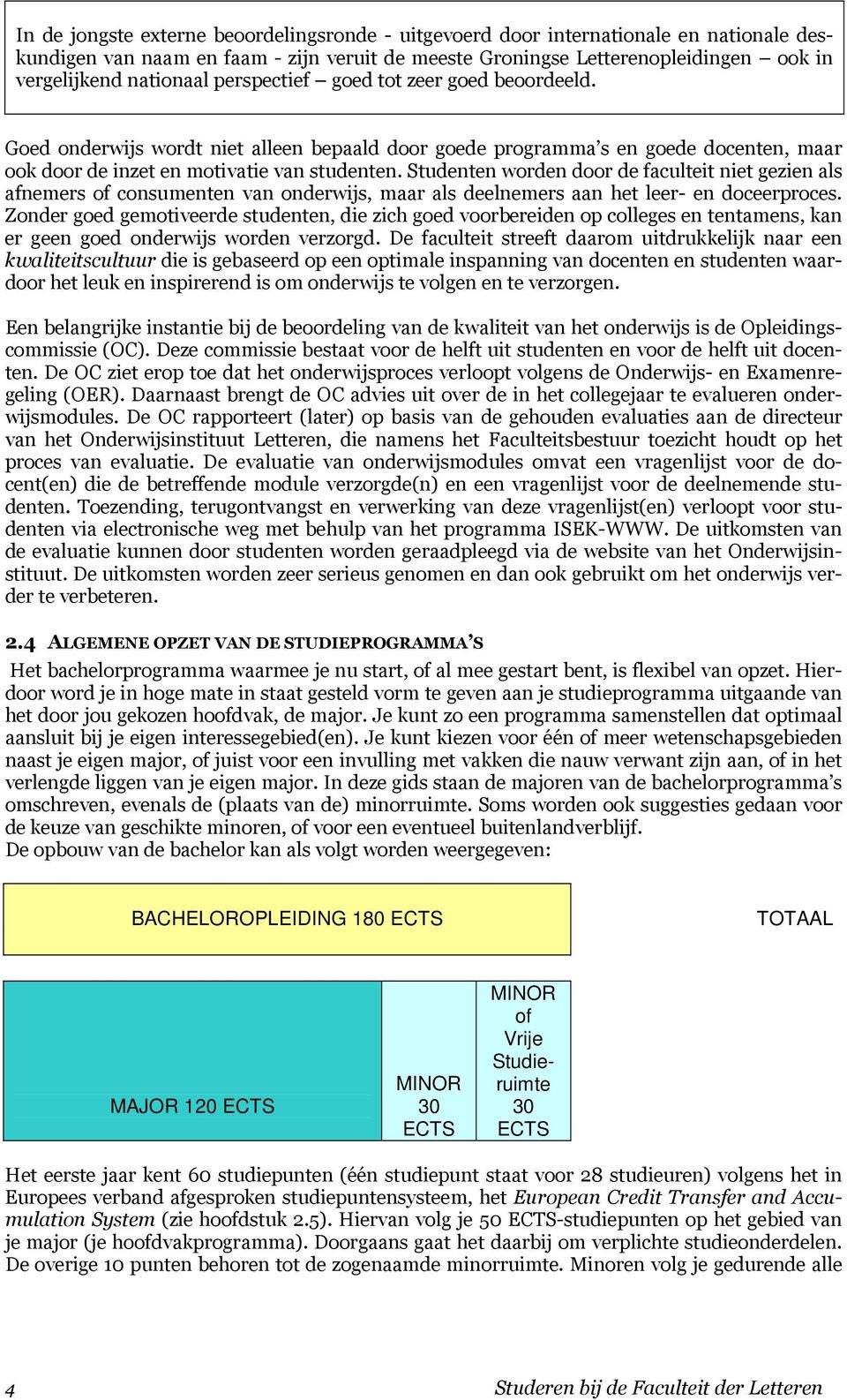 Studenten worden door de faculteit niet gezien als afnemers of consumenten van onderwijs, maar als deelnemers aan het leer- en doceerproces.