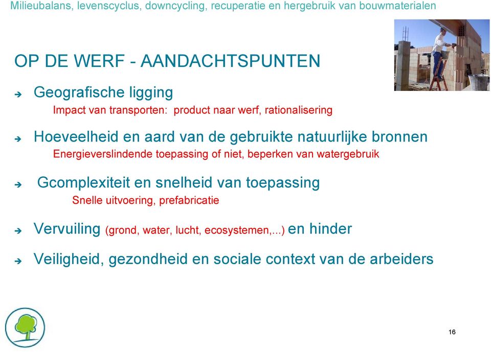 niet, beperken van watergebruik Gcomplexiteit en snelheid van toepassing Snelle uitvoering, prefabricatie