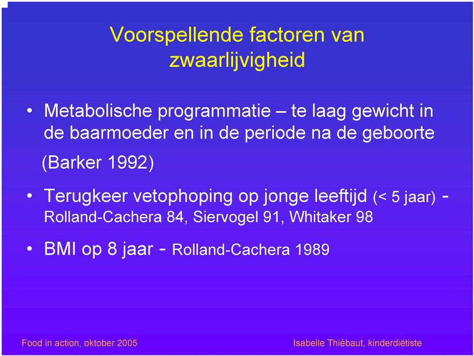 (Barker 1992) Terugkeer vetophoping op jonge leeftijd (< 5 jaar) -