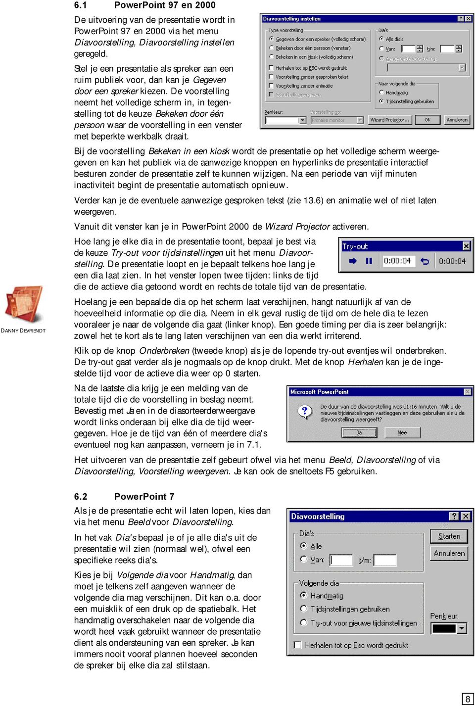 De voorstelling neemt het volledige scherm in, in tegenstelling tot de keuze Bekeken door één persoon waar de voorstelling in een venster met beperkte werkbalk draait.