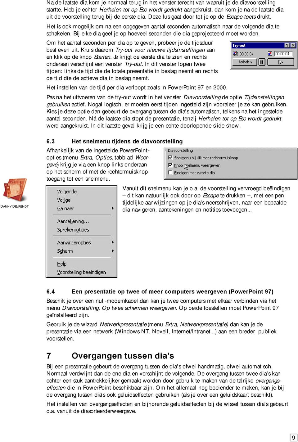 Het is ook mogelijk om na een opgegeven aantal seconden automatisch naar de volgende dia te schakelen. Bij elke dia geef je op hoeveel seconden die dia geprojecteerd moet worden.