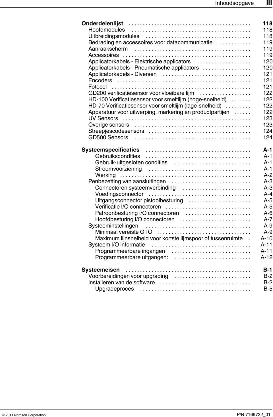 .. 121 GD200 verificatiesensor voor vloeibare lijm... 122 HD 100 Verificatiesensor voor smeltlijm (hoge-snelheid)... 122 HD 70 Verificatiesensor voor smeltlijm (lage-snelheid).