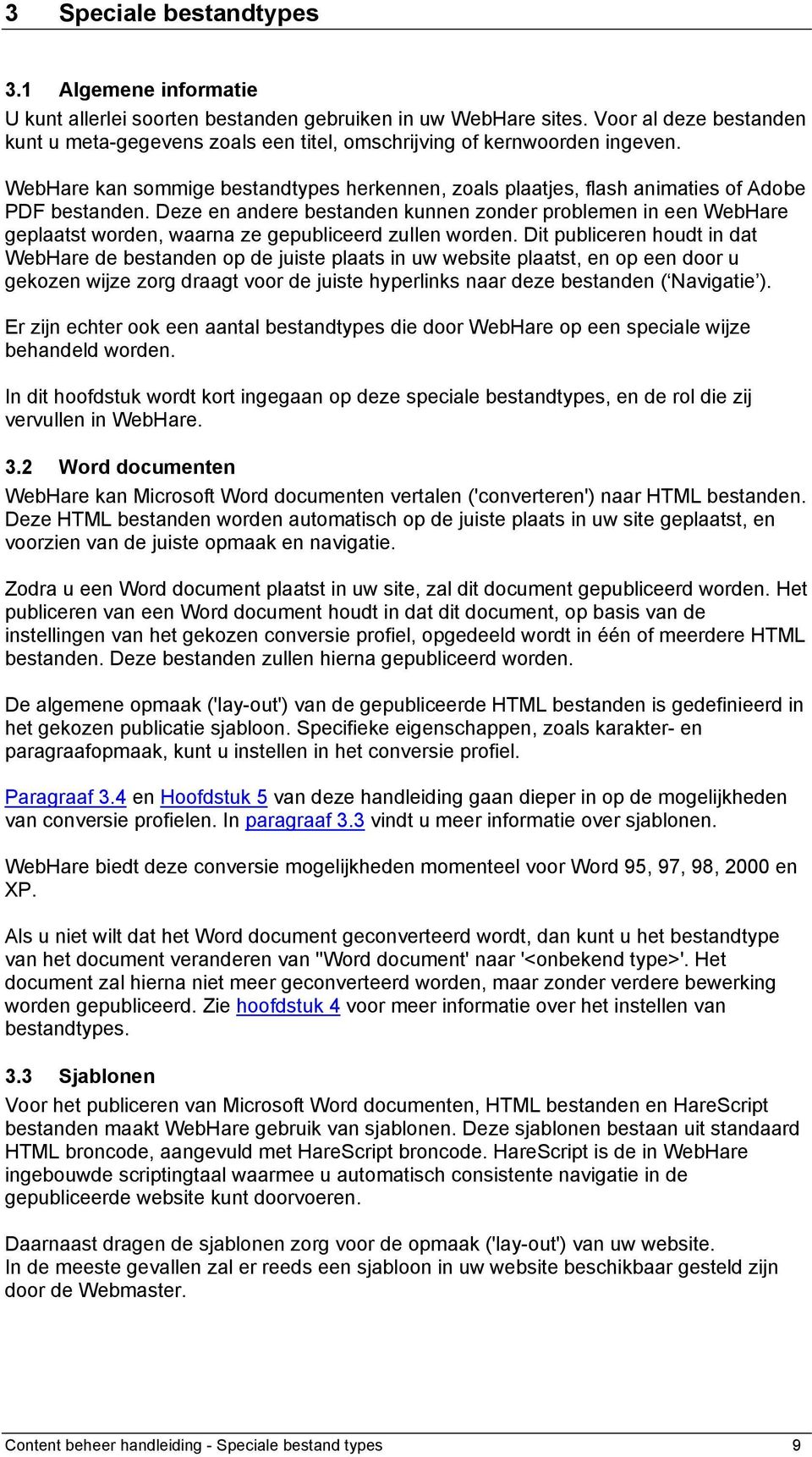 Deze en andere bestanden kunnen zonder problemen in een WebHare geplaatst worden, waarna ze gepubliceerd zullen worden.