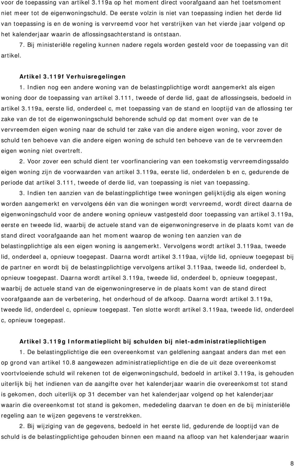 aflossingsachterstand is ontstaan. 7. Bij ministeriële regeling kunnen nadere regels worden gesteld voor de toepassing van dit artikel. Artikel 3.119f Verhuisregelingen 1.