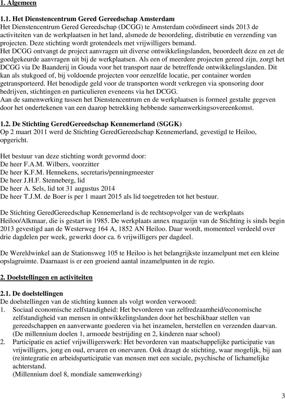 Het DCGG ontvangt de project aanvragen uit diverse ontwikkelingslanden, beoordeelt deze en zet de goedgekeurde aanvragen uit bij de werkplaatsen.