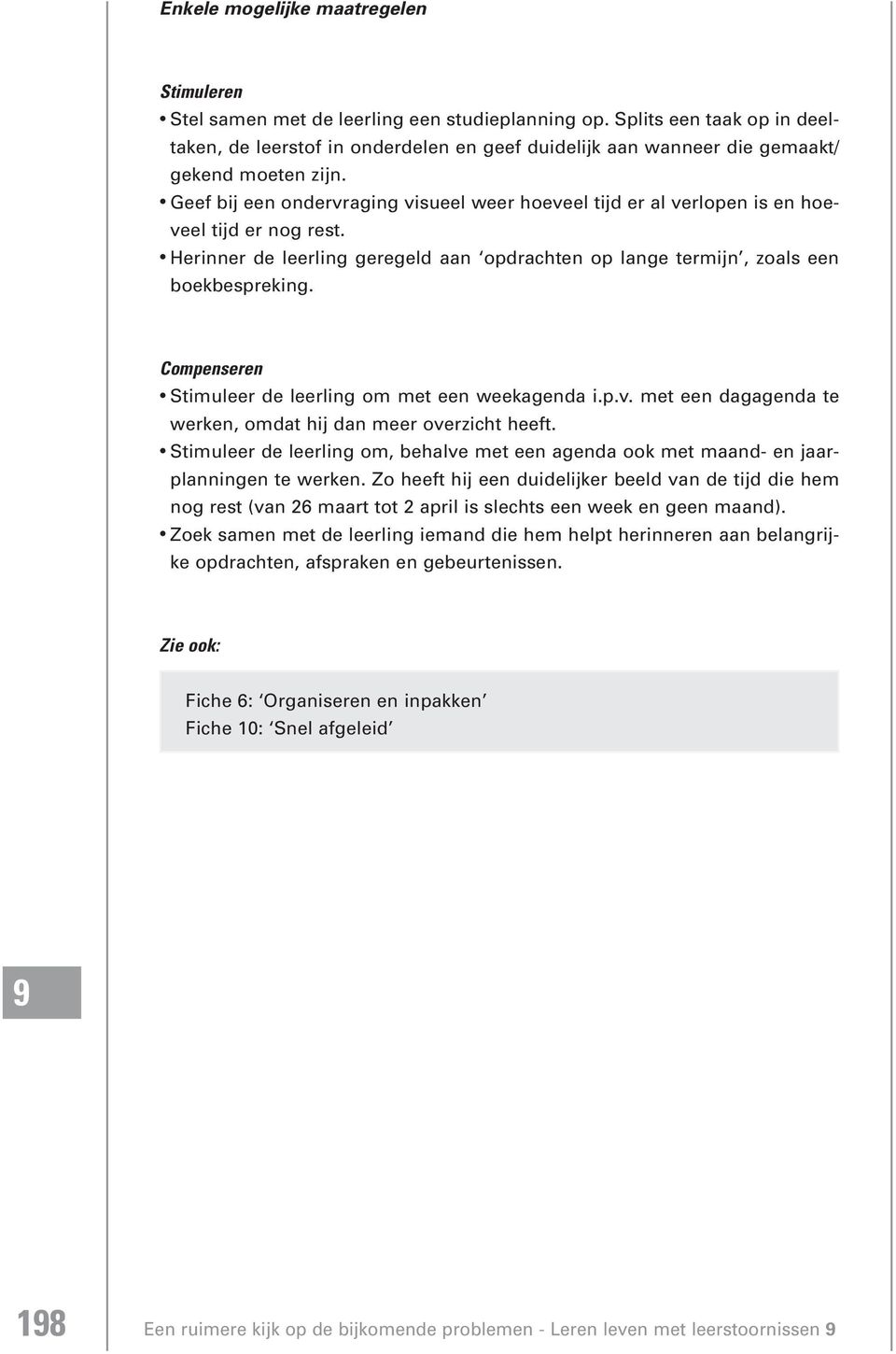 Geef bij een ondervraging visueel weer hoeveel tijd er al verlopen is en hoeveel tijd er nog rest. Herinner de leerling geregeld aan opdrachten op lange termijn, zoals een boekbespreking.