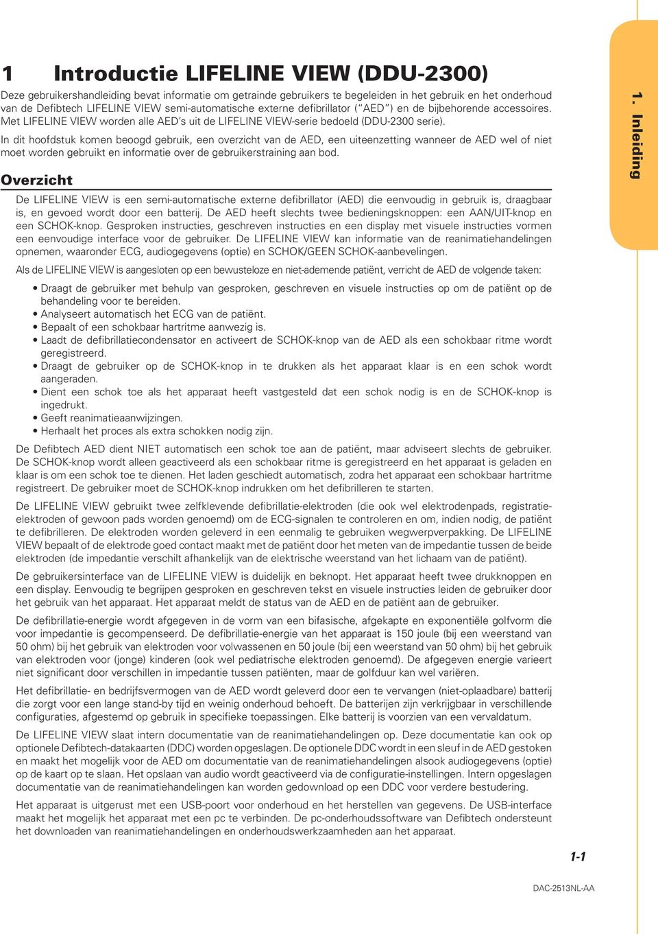 In dit hoofdstuk komen beoogd gebruik, een overzicht van de AED, een uiteenzetting wanneer de AED wel of niet moet worden gebruikt en informatie over de gebruikerstraining aan bod.