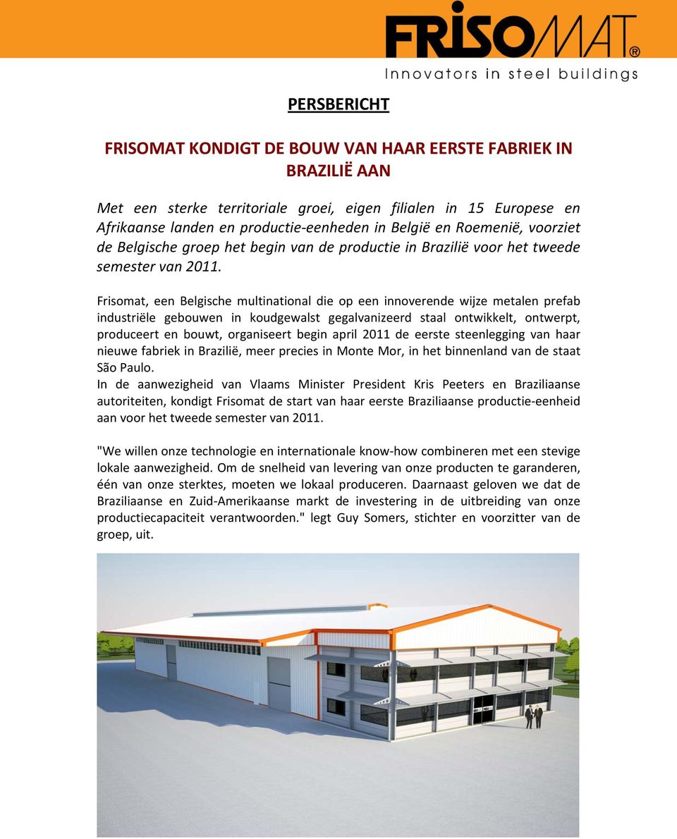 Frisomat, een Belgische multinational die op een innoverende wijze metalen prefab industriële gebouwen in koudgewalst gegalvanizeerd staal ontwikkelt, ontwerpt, produceert en bouwt, organiseert begin