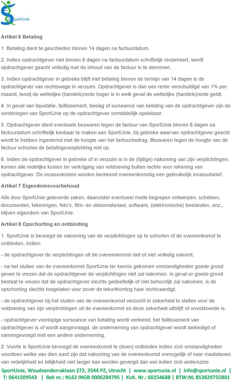 Indien opdrachtgever in gebreke blijft met betaling binnen de termijn van 14 dagen is de opdrachtgever van rechtswege in verzuim.