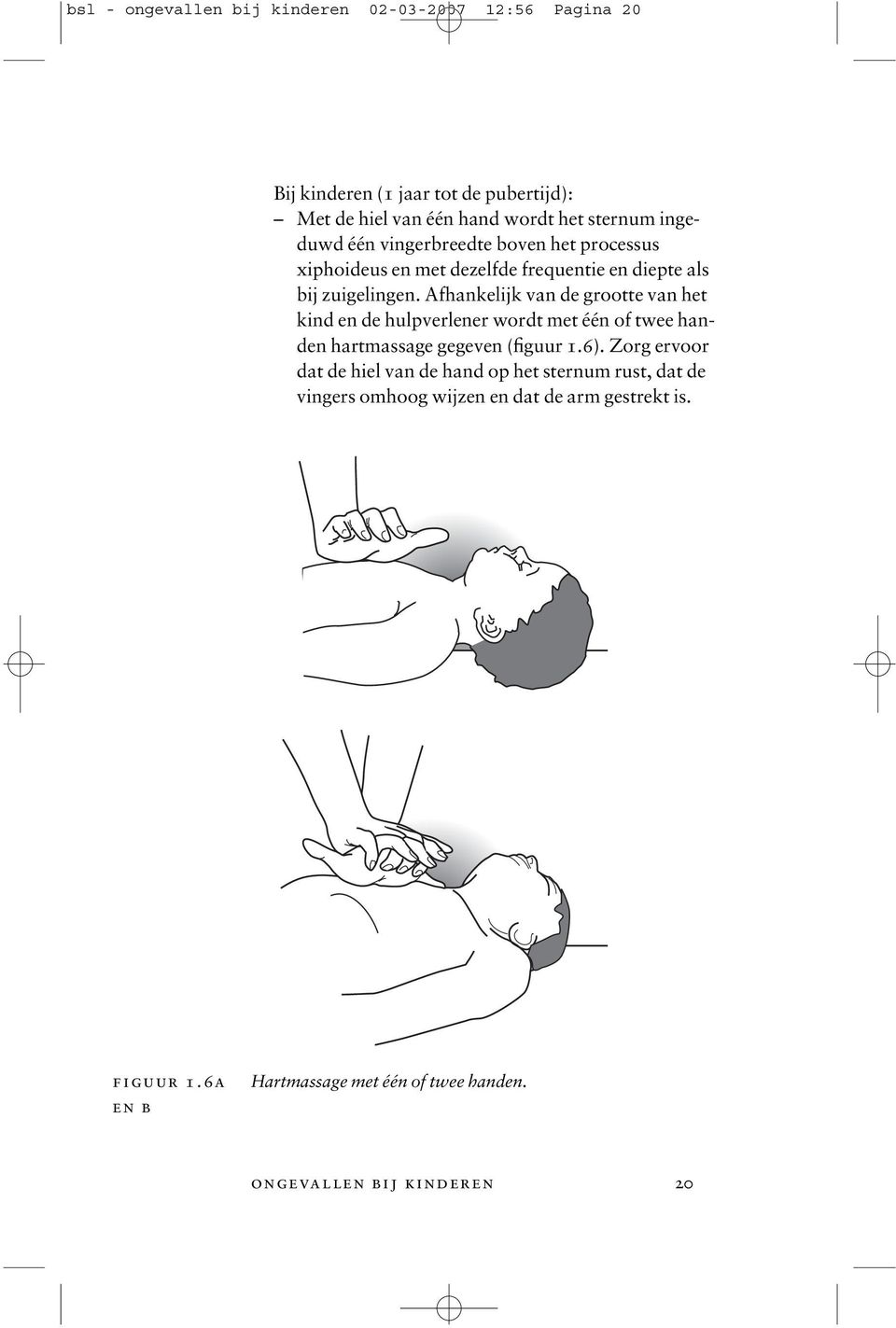 Afhankelijk van de grootte van het kind en de hulpverlener wordt met één of twee handen hartmassage gegeven (figuur 1.6).
