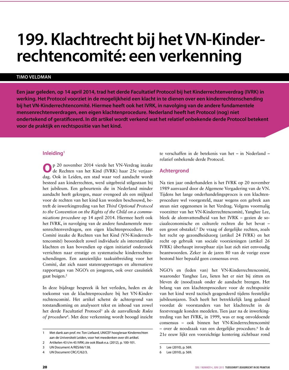 Hiermee heeft ook het IVRK, in navolging van de andere fundamentele mensenrechtenverdragen, een eigen klachtenprocedure. Nederland heeft het Protocol (nog) niet ondertekend of geratificeerd.