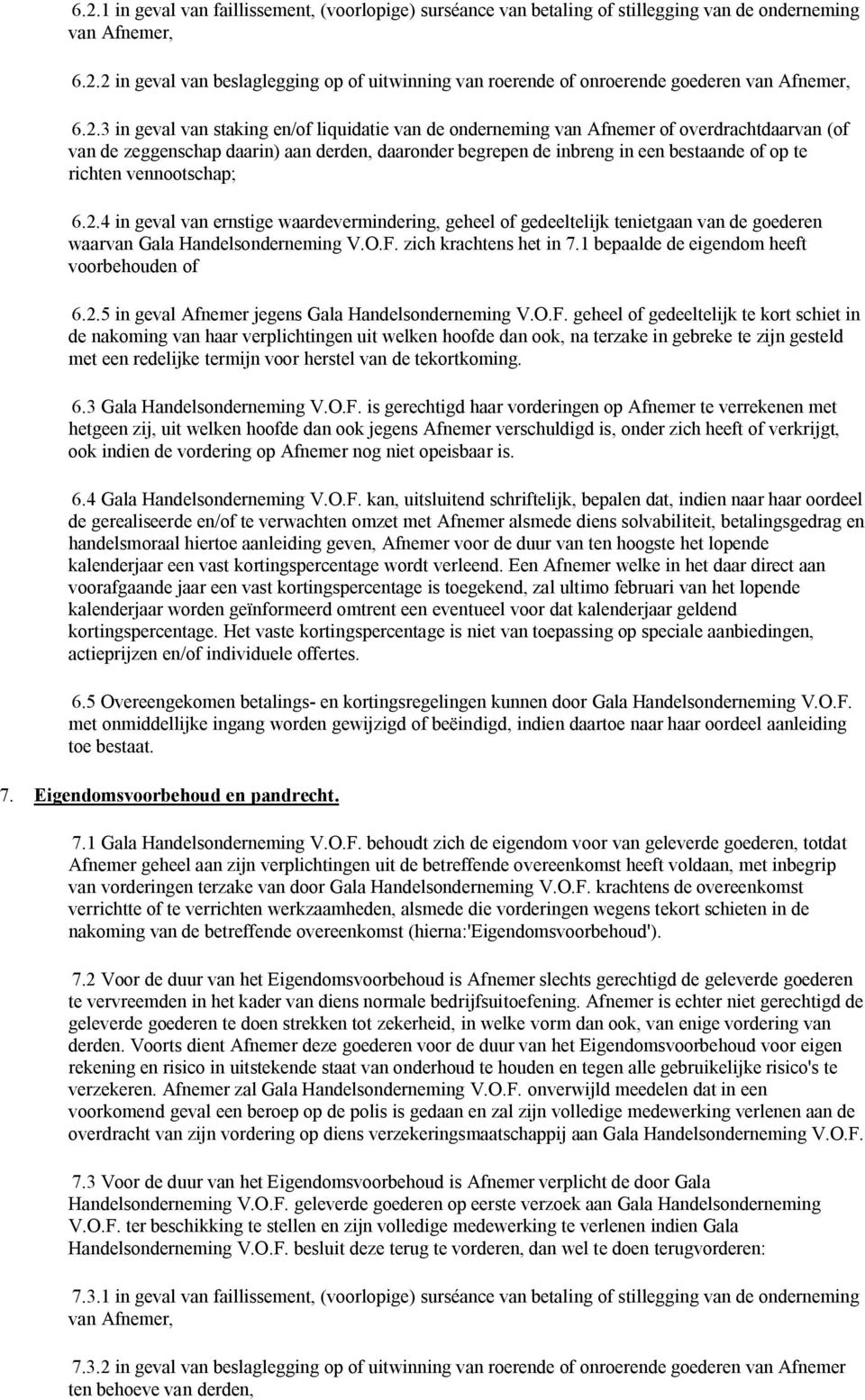 richten vennootschap; 6.2.4 in geval van ernstige waardevermindering, geheel of gedeeltelijk tenietgaan van de goederen waarvan Gala Handelsonderneming V.O.F. zich krachtens het in 7.