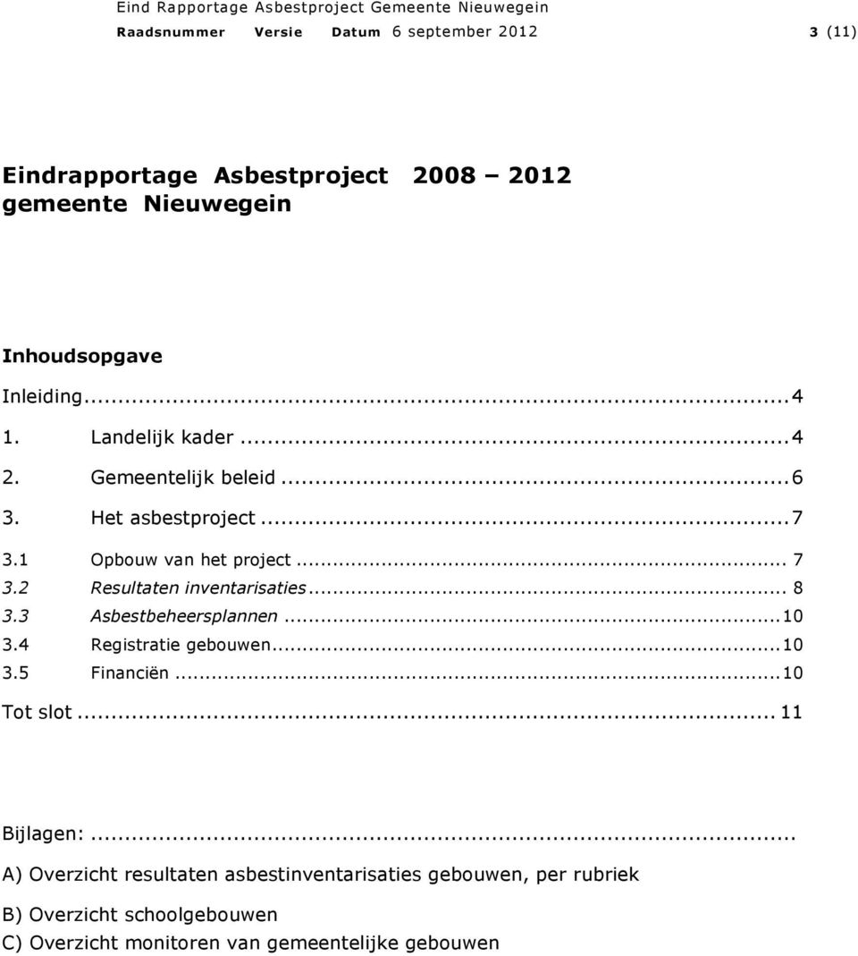 .. 8 3.3 Asbestbeheersplannen... 10 3.4 Registratie gebouwen... 10 3.5 Financiën... 10 Tot slot... 11 Bijlagen:.