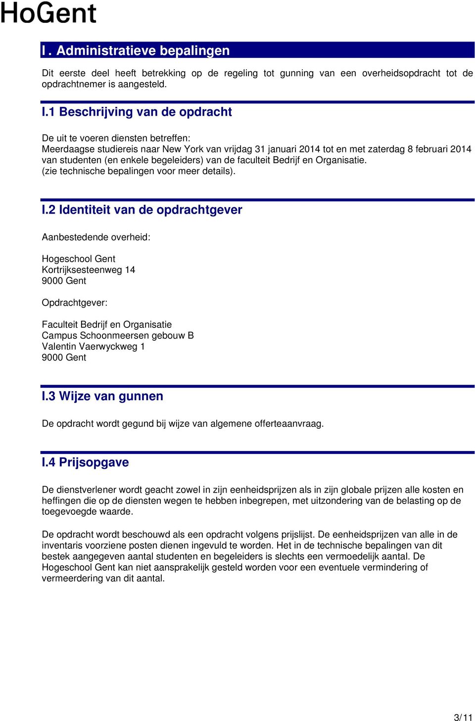 begeleiders) van de faculteit Bedrijf en Organisatie. (zie technische bepalingen voor meer details). I.