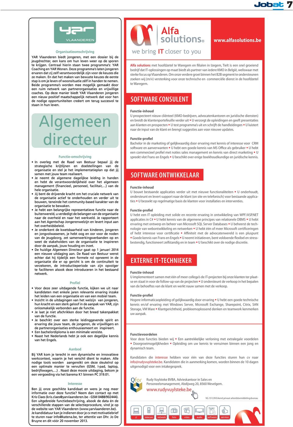 opvlaanderen. Om onze verdere groei binnen het B2Bsegment te ondersteunen zoeken wij (m/v) versterking voor onze technischeen commerciële dienst in de hoofdzetel te Waregem.